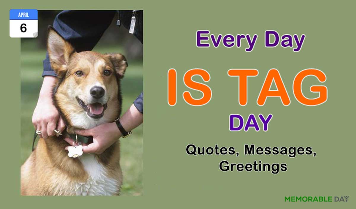Every Day is Tag Day Quotes, Messages, Greetings
