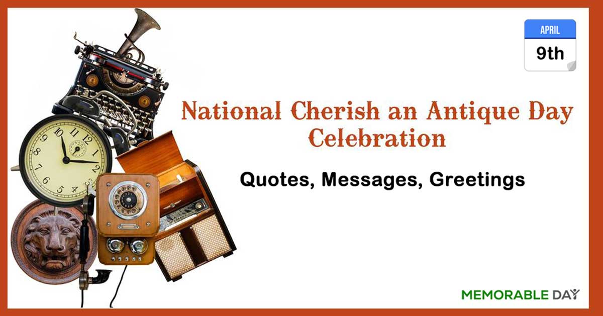 National Cherish an Antique Day Quotes, Messages, Greetings