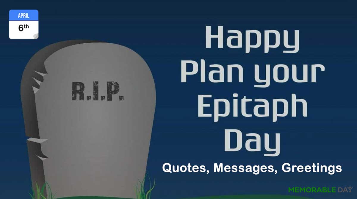 Plan Your Epitaph Day Quotes, Messages, Greetings