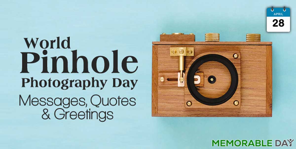 World Pinhole Photography Day Quotes, Wishes, Messages