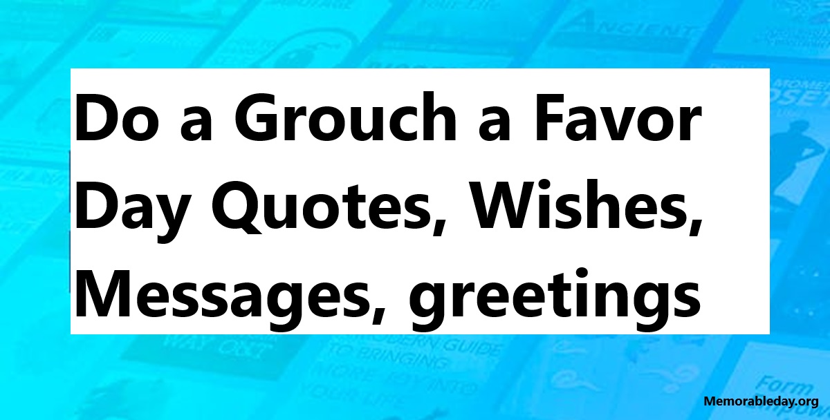 Do a Grouch a Favor Day Quotes pic