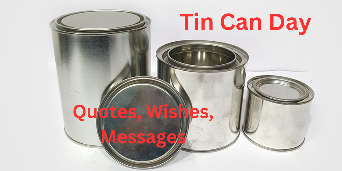 Tin Can Day Quotes, Wishes, Messages