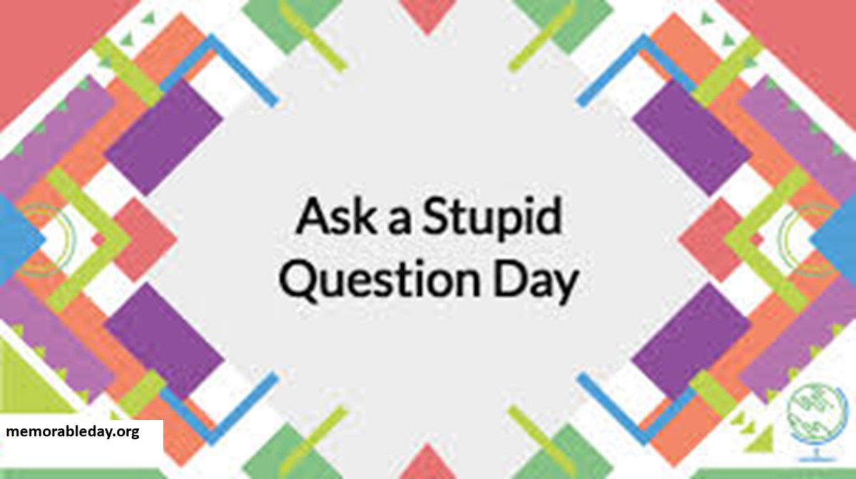 Ask a Stupid Question Days