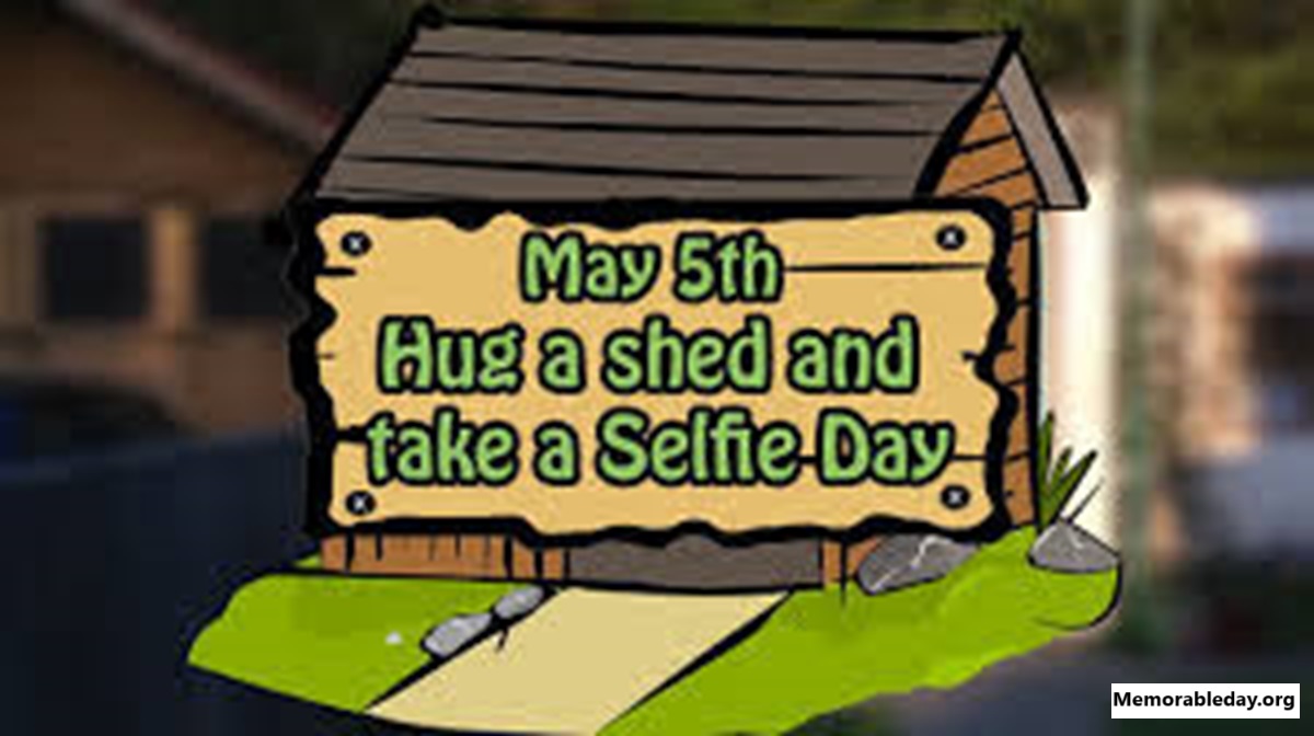 Hug a Shed and Take a Selfie Days