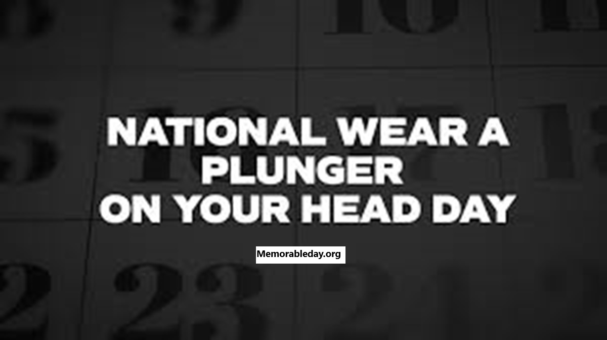 Wear a Plunger on Your Head Days